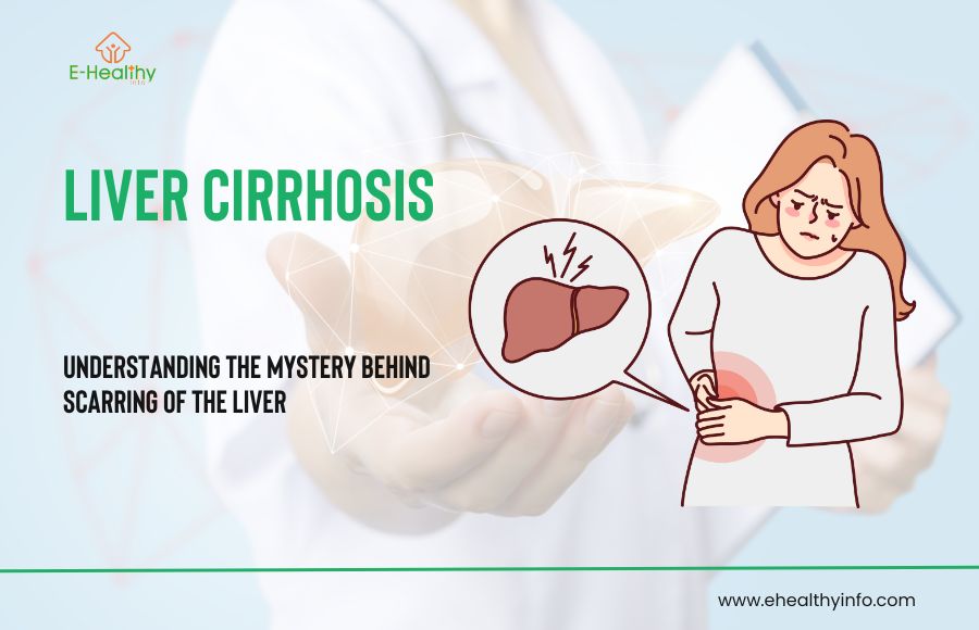 Liver Cirrhosis: Understanding the mystery behind scarring of the Liver