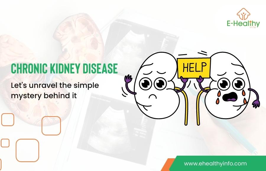 Chronic Kidney Disease- Let’s unravel the simple mystery behind chronic kidney disease 