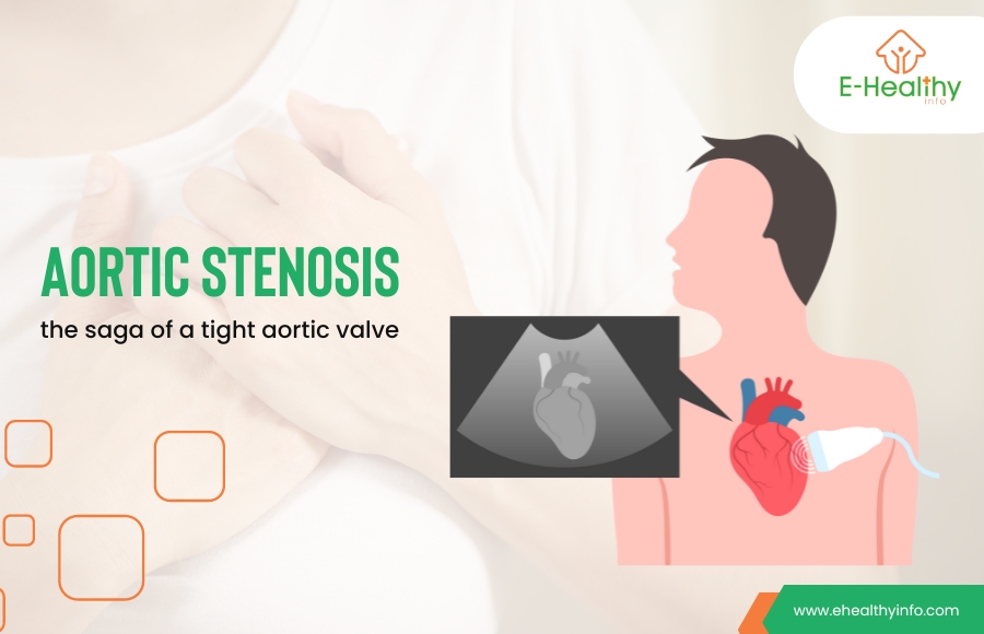 Aortic Stenosis – Symptoms, Treatment, Diagnosis and Prevention