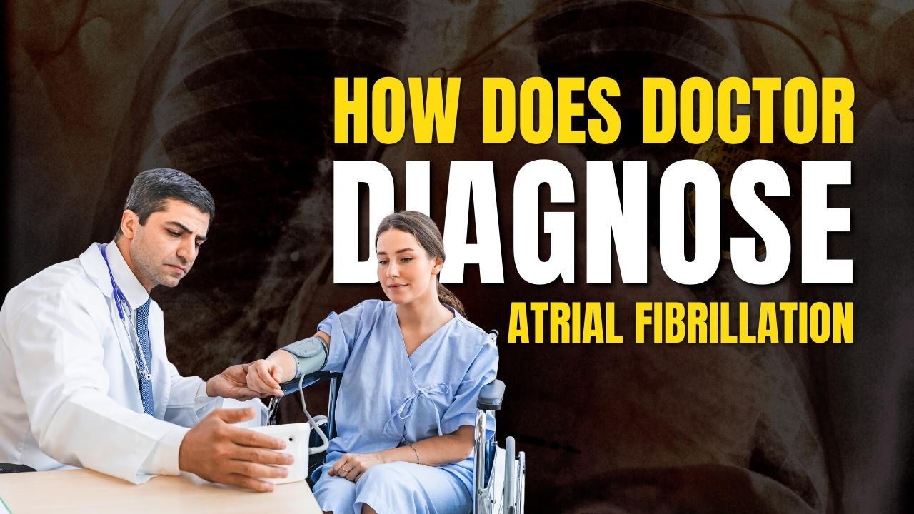 How Doctor Diagnose Atrial Fibrillation?