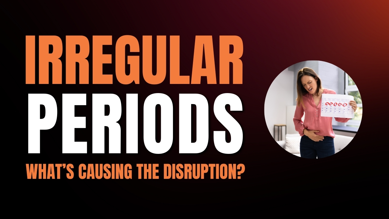 5 Causes Behind Irregular Periods You Shouldn’t Ignore