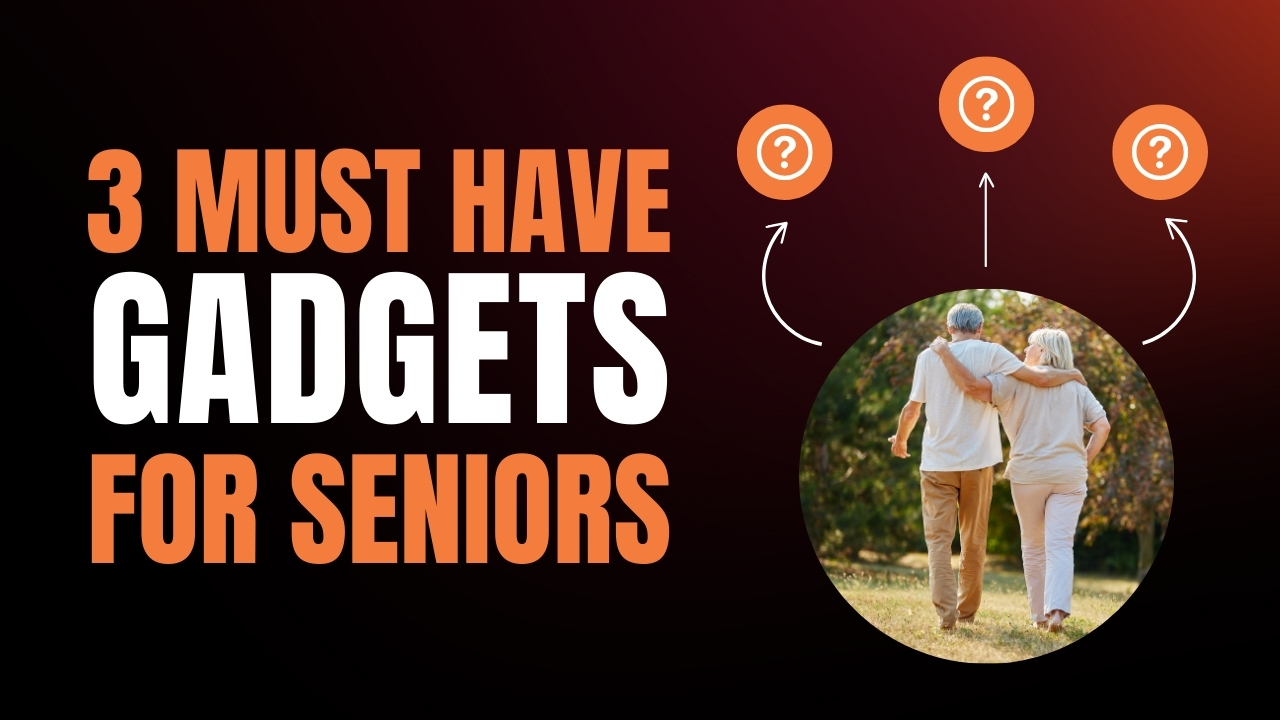 Must Have Gadgets for Seniors