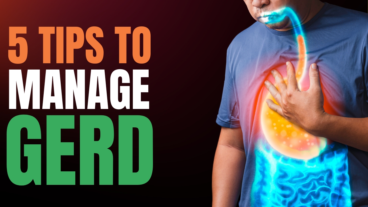 5 Easy Hacks for Managing GERD and Enjoying Life Again!