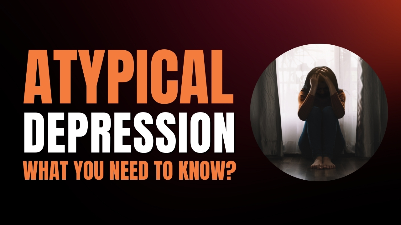 Atypical Depression – Discover The Unusual Aspects Of Depression!