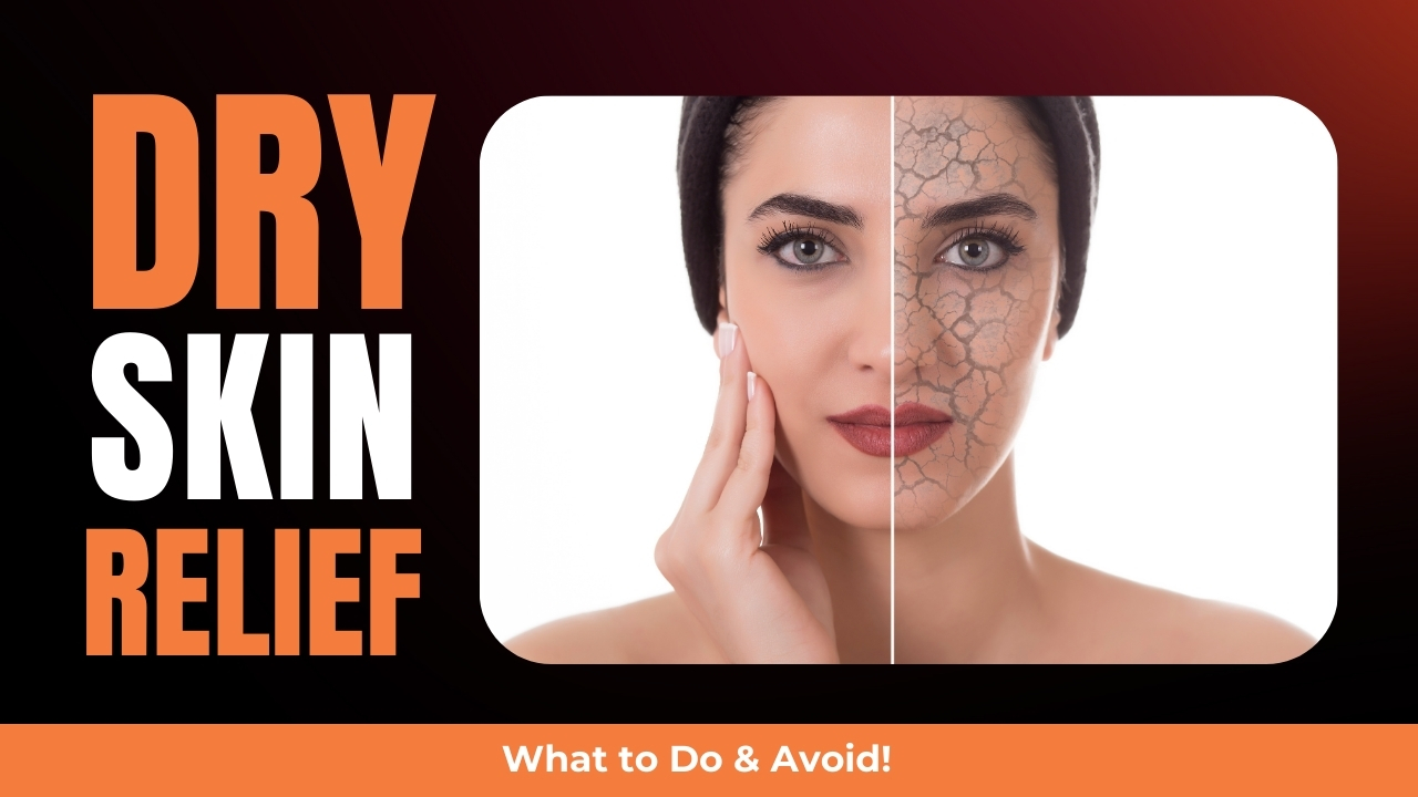 Extremely Dry Skin? Essential Do’s and Don’ts